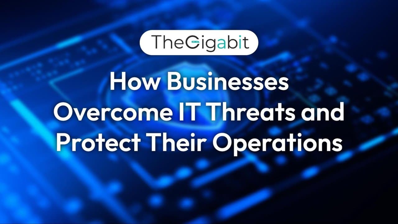 How Businesses Overcome IT Threats and Protect their operations How Businesses Overcome IT Threats and Protect their operations