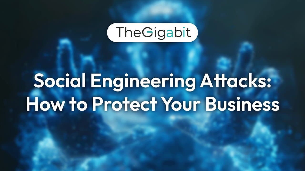 Social Engineering Attacks: How to Protect Your Business Social Engineering Attacks: How to Protect Your Business